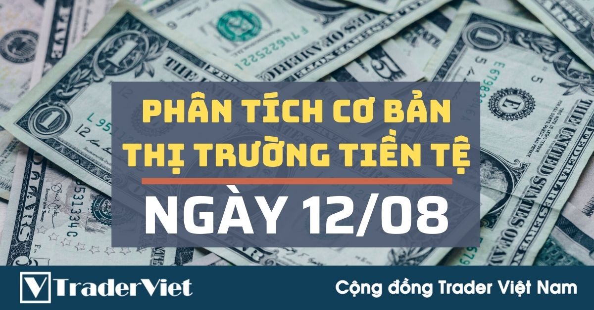 Phân tích cơ bản Forex (12/08) - Yếu tố gì khiến USD mất đà tăng?