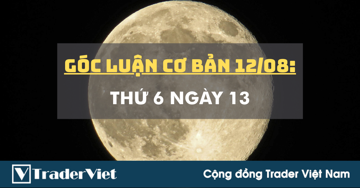 Góc Luận Cơ Bản 13/08: Thứ 6 Ngày 13