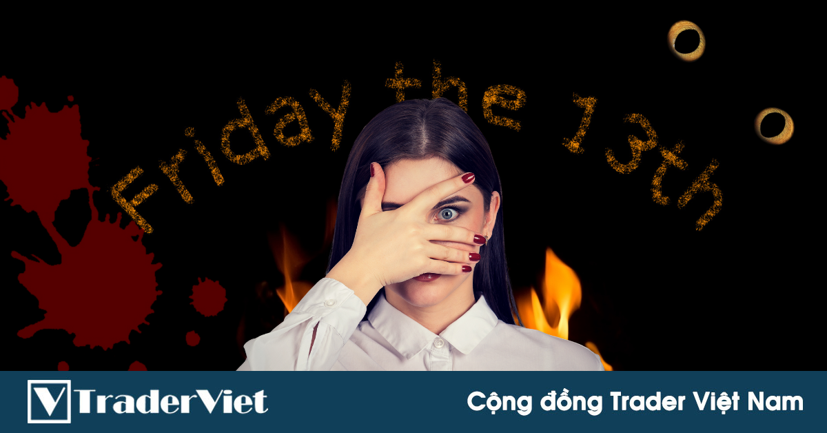 Điểm nóng MXH 13/08 - Cộng đồng Trader Việt Nam: Thứ Sáu ngày 13... Ám ảnh kinh hoàng!