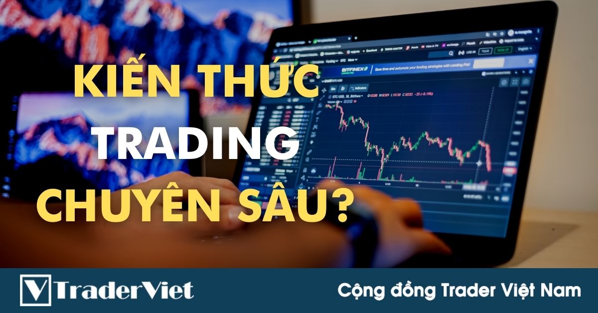(Chia sẻ) Thế nào là kiến thức chuyên sâu trong trading?