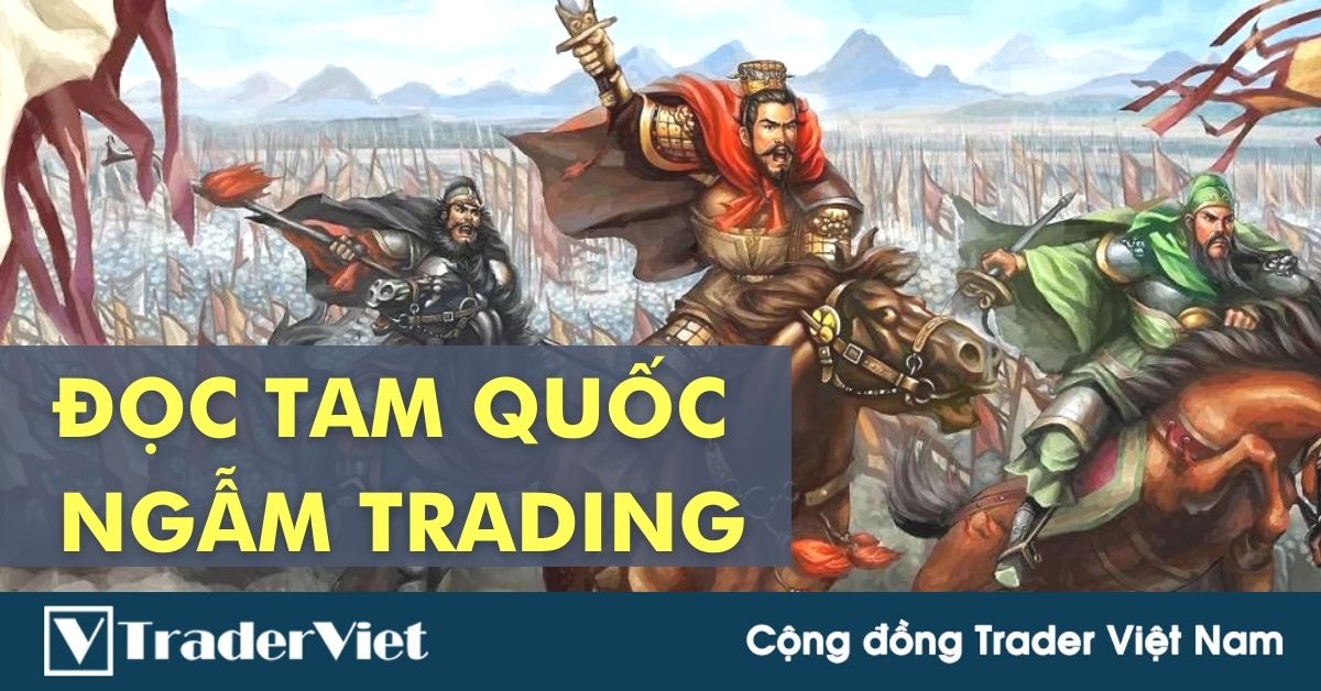 (Chia sẻ Trader) Đọc Tam Quốc - Ngẫm Trading
