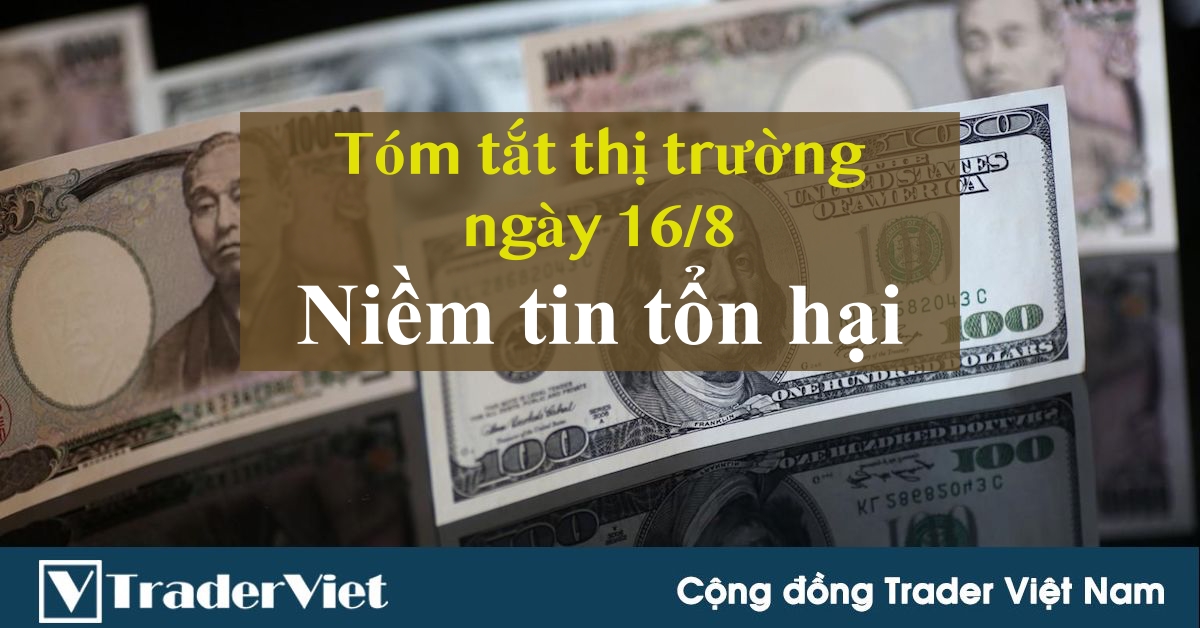 Tóm tắt diễn biến thị trường sau phiên Mỹ - đầu phiên Á ngày 16/8: Niềm tin bị tổn hại!