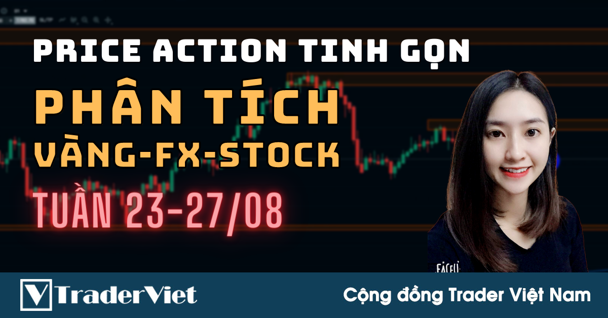 Phân Tích VÀNG-FOREX-STOCK Tuần 23-27/08 Theo Phương Pháp Price Action Tinh Gọn
