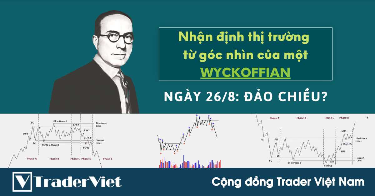 Nhận định Thị Trường dưới góc nhìn của một Wyckoffian - 26/8: Đảo chiều?