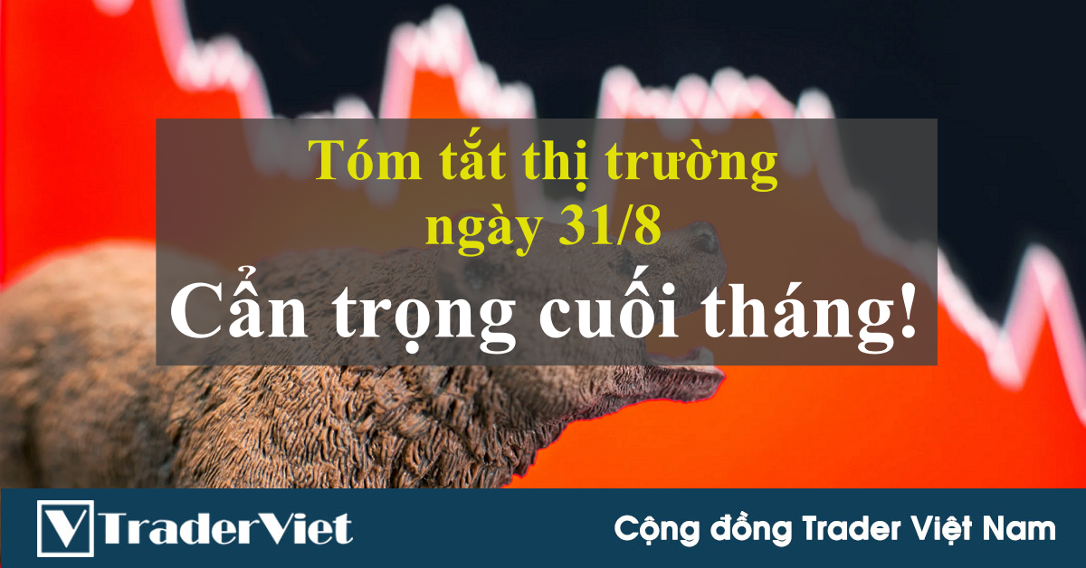 Tóm tắt diễn biến thị trường sau phiên Mỹ - đầu phiên Á ngày 31/8: Cẩn trọng cuối tháng!