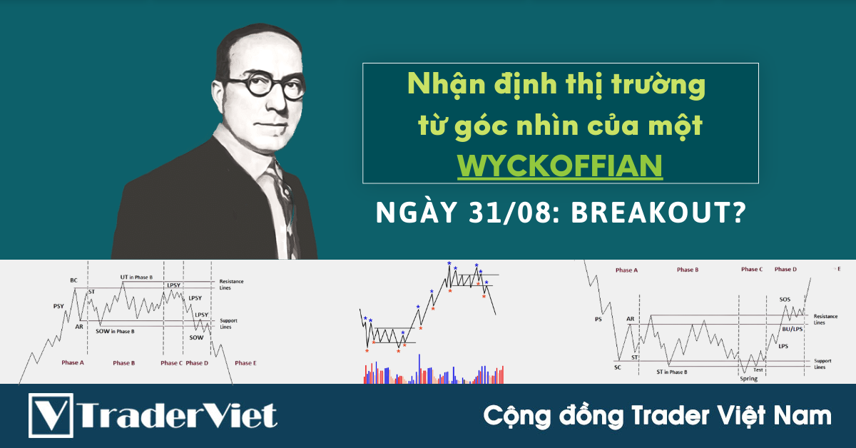 Nhận định Thị Trường dưới góc nhìn của một Wyckoffian - 31/8: Breakout?
