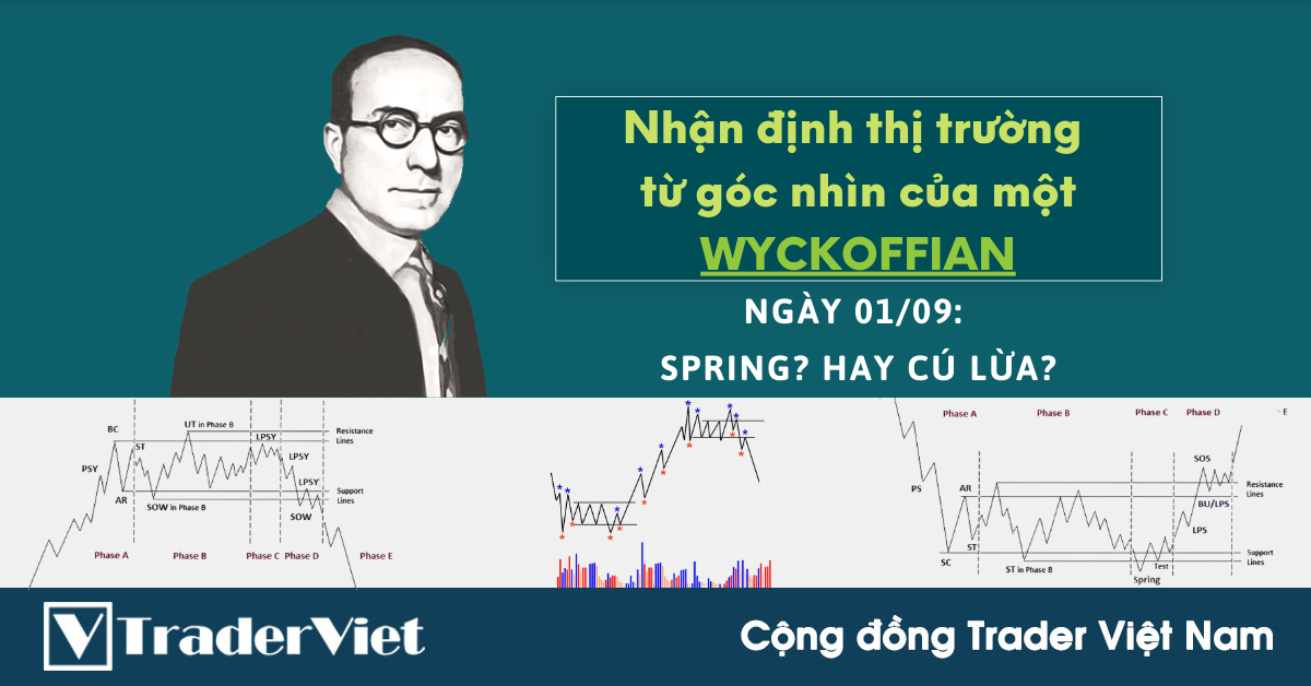 Nhận định Thị Trường dưới góc nhìn của một Wyckoffian - 01/9: Spring? Hay cú lừa?