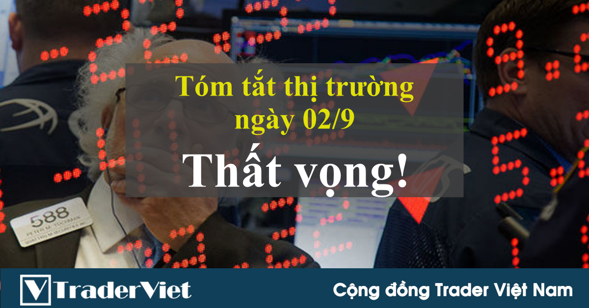 Tóm tắt diễn biến thị trường sau phiên Mỹ - đầu phiên Á ngày 02/9: Thất vọng!