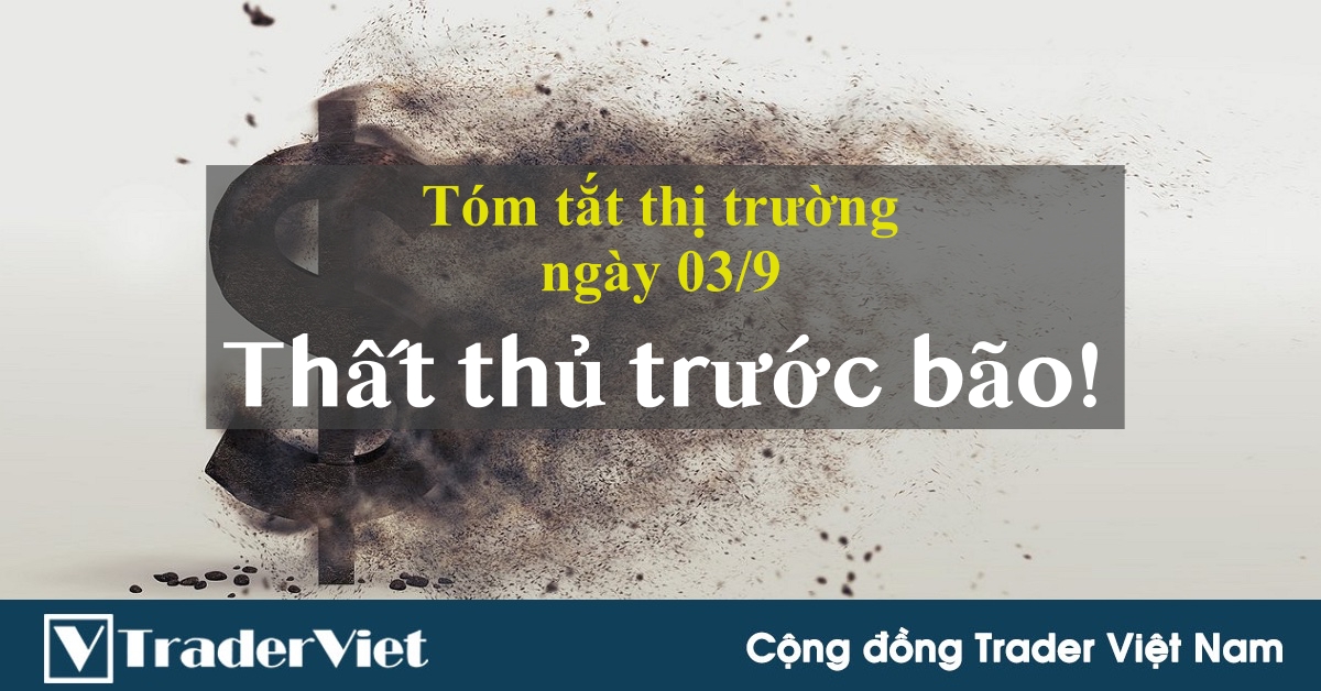 Tóm tắt diễn biến thị trường sau phiên Mỹ - đầu phiên Á ngày 03/9: USD thất thủ trước bão lớn!