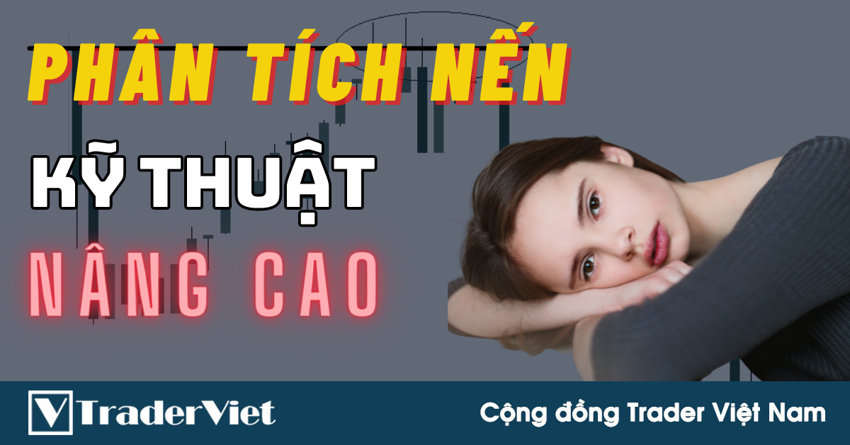 Kỹ Thuật Phân Tích Nến Nâng Cao Giúp Trader Dự Đoán Hướng Đi Của Thị Trường