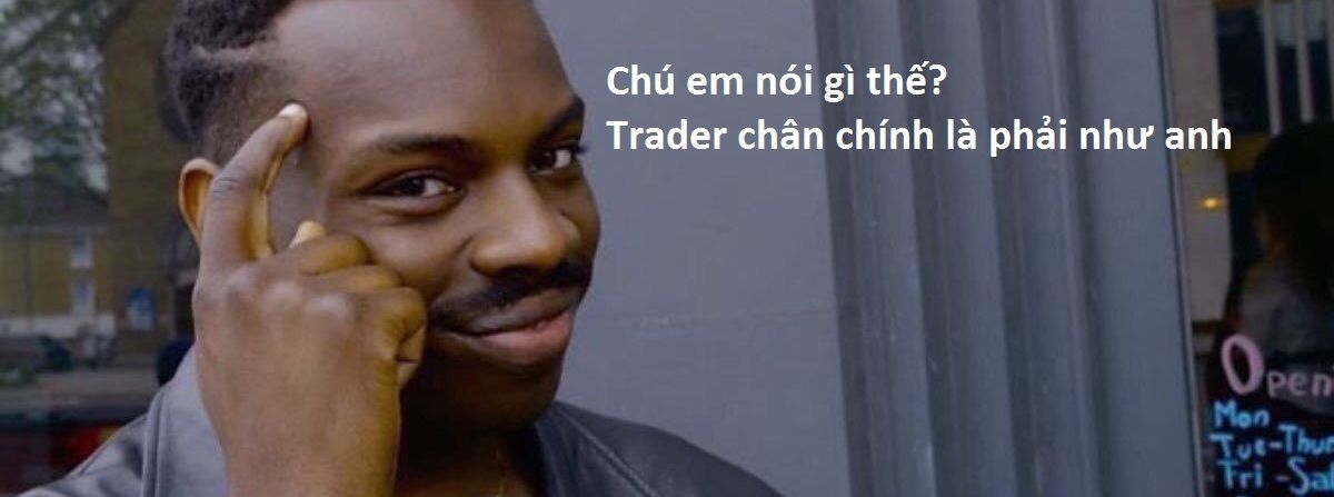 [Vui vẻ] Lý do Trader luôn luôn FA
