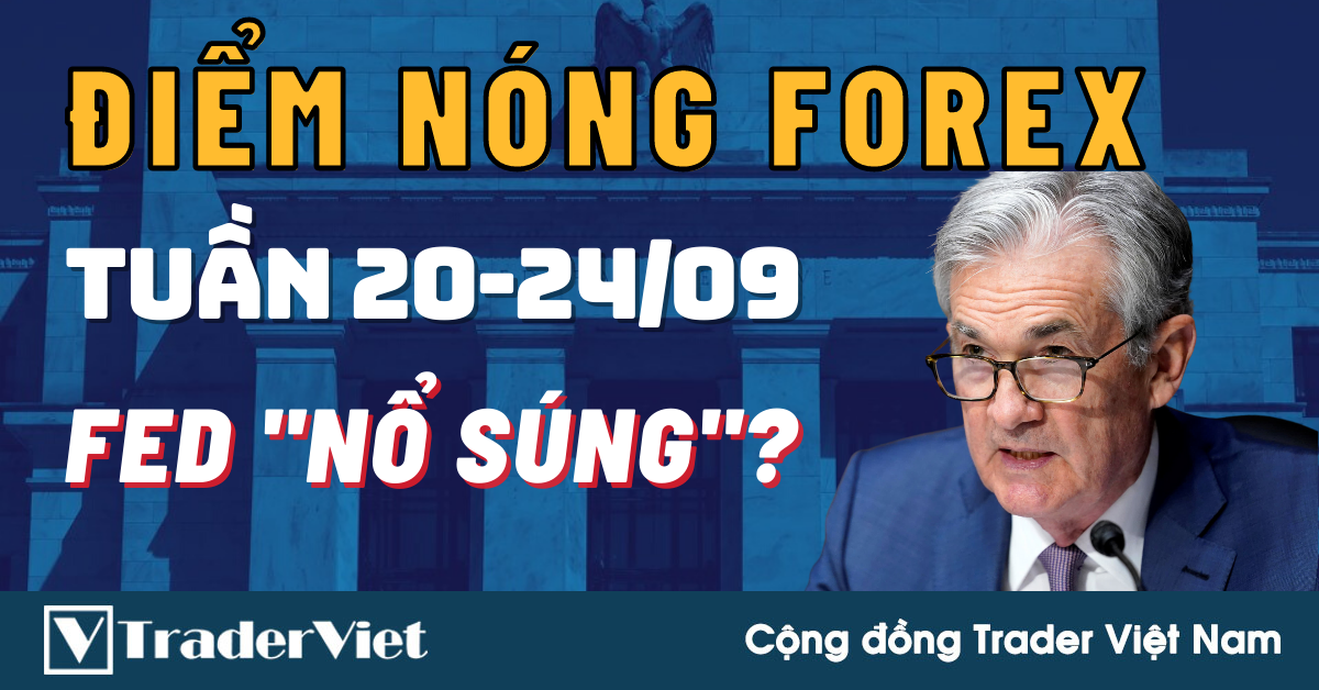 Điểm Nóng Forex Tuần 20-24/09 - FED Có "Nổ Súng" Bất Ngờ?