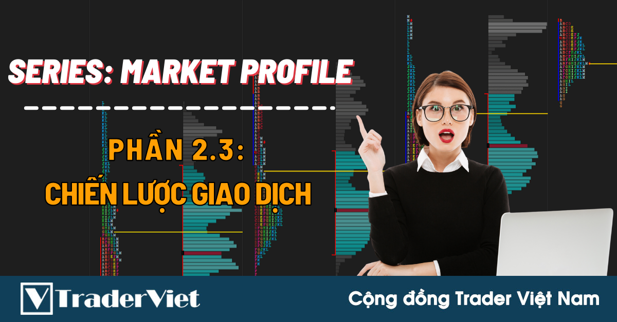 Tất Tần Tật Về MARKET PROFILE - PHẦN 2: Chiến Lược Giao Dịch (Bài 3)