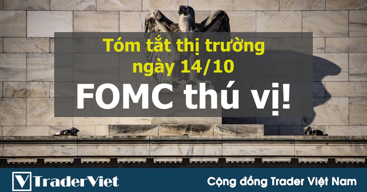 Tóm tắt diễn biến thị trường sau phiên Mỹ - đầu phiên Á ngày 14/10: FOMC không bất ngờ nhưng thú vị!