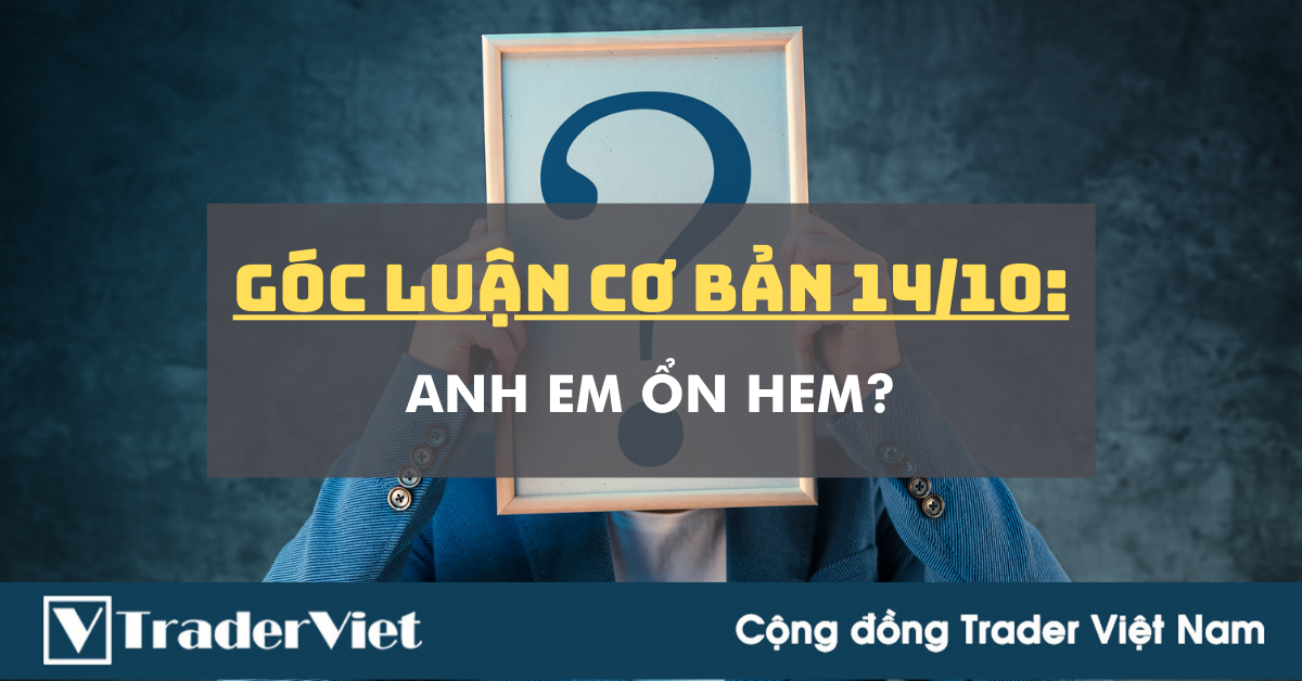 Góc Luận Cơ Bản 14/10: Anh em Ổn hem?