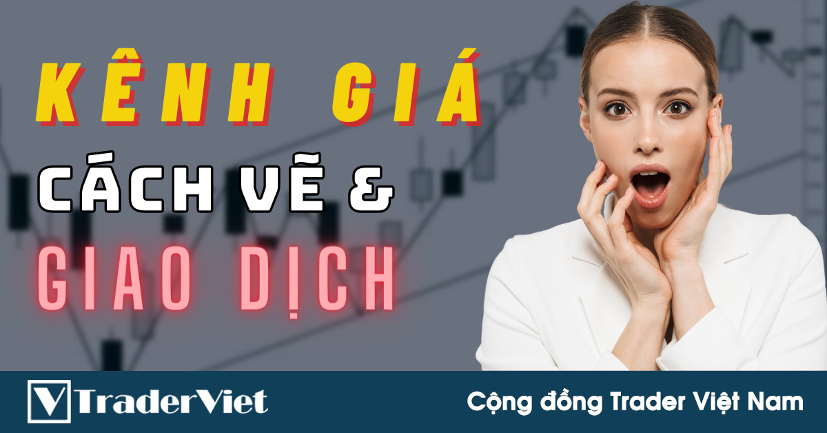 Cách Vẽ & Giao Dịch Với KÊNH GIÁ Chuẩn Xác