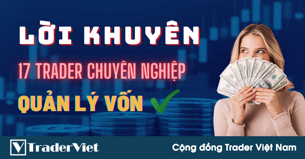 Lời Khuyên Từ 17 Trader Chuyên Nghiệp Về QUẢN LÝ VỐN Dành Cho Trader Mới