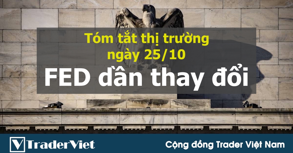Tóm tắt diễn biến thị trường sau phiên Mỹ - đầu phiên Á ngày 25/10: FED dần thay đổi quan điểm về lạm phát!