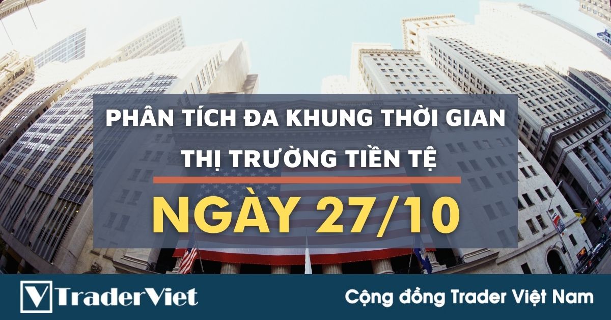 Phân tích Forex hôm nay Phiên Âu (27/10) - Phân tích Đa khung thời gian