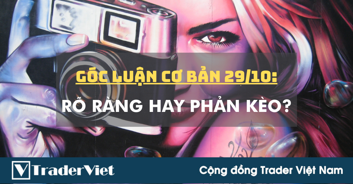 Góc Luận Cơ bản 29/10: Rõ ràng hay Phản kèo?
