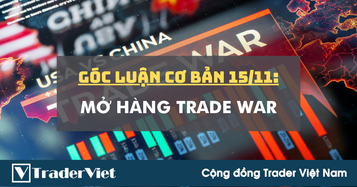 Góc Luận Cơ Bản 15/10: Mở hàng Trade War