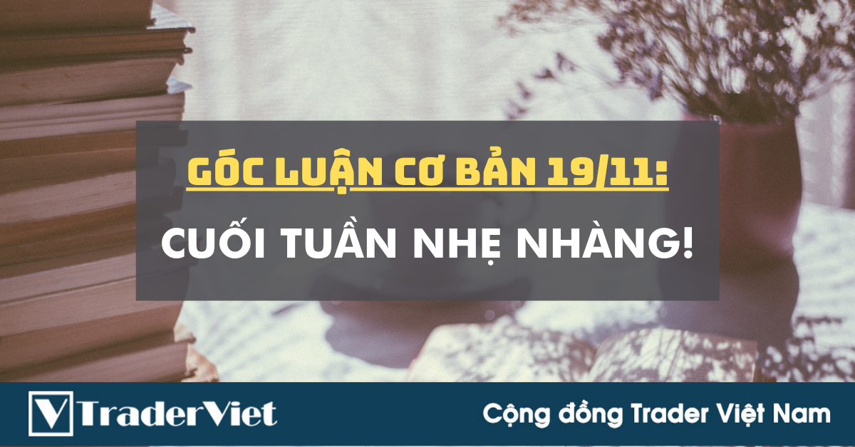 Góc Luận Cơ Bản 19/11: Cuối tuần nhẹ nhàng!