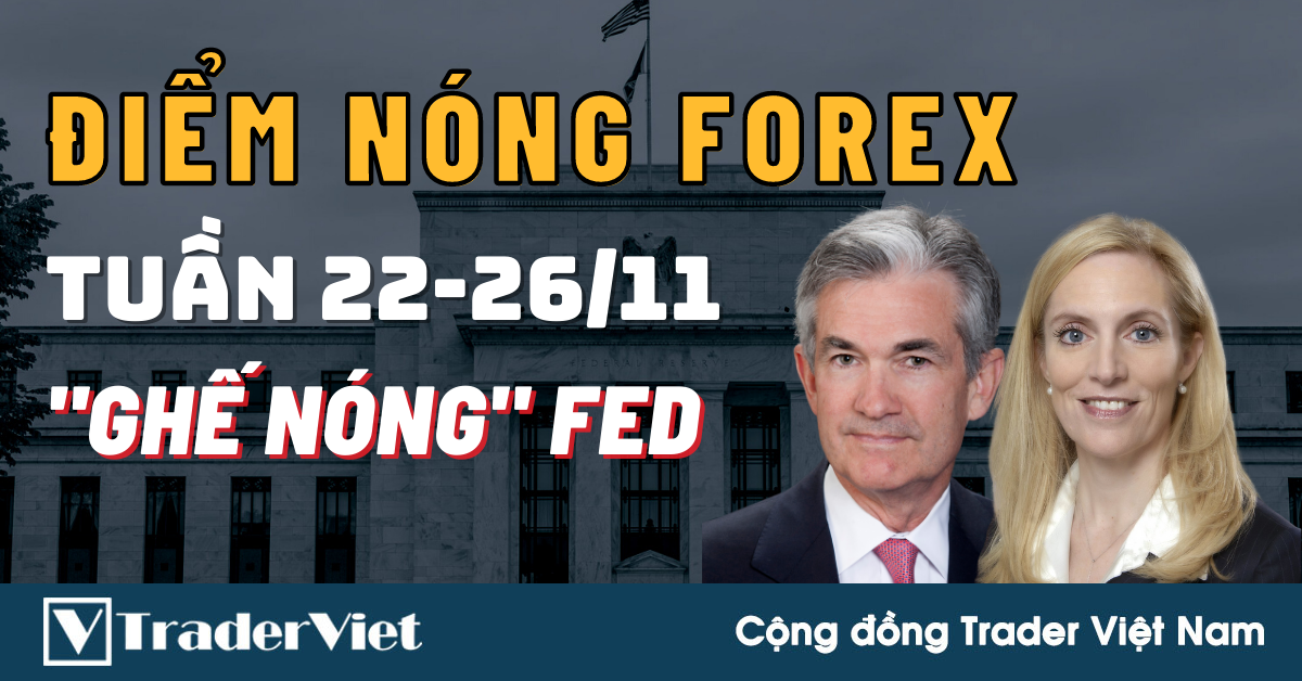 Điểm Nóng Forex Tuần 22-26/11 - "Ghế Nóng" Của FED Thuộc Về Ai?