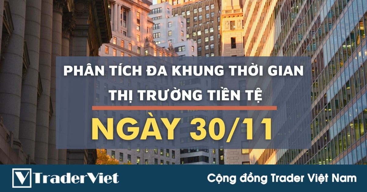 Phân tích Forex hôm nay (30/11) - Phiên Âu - Phân tích Đa khung thời gian