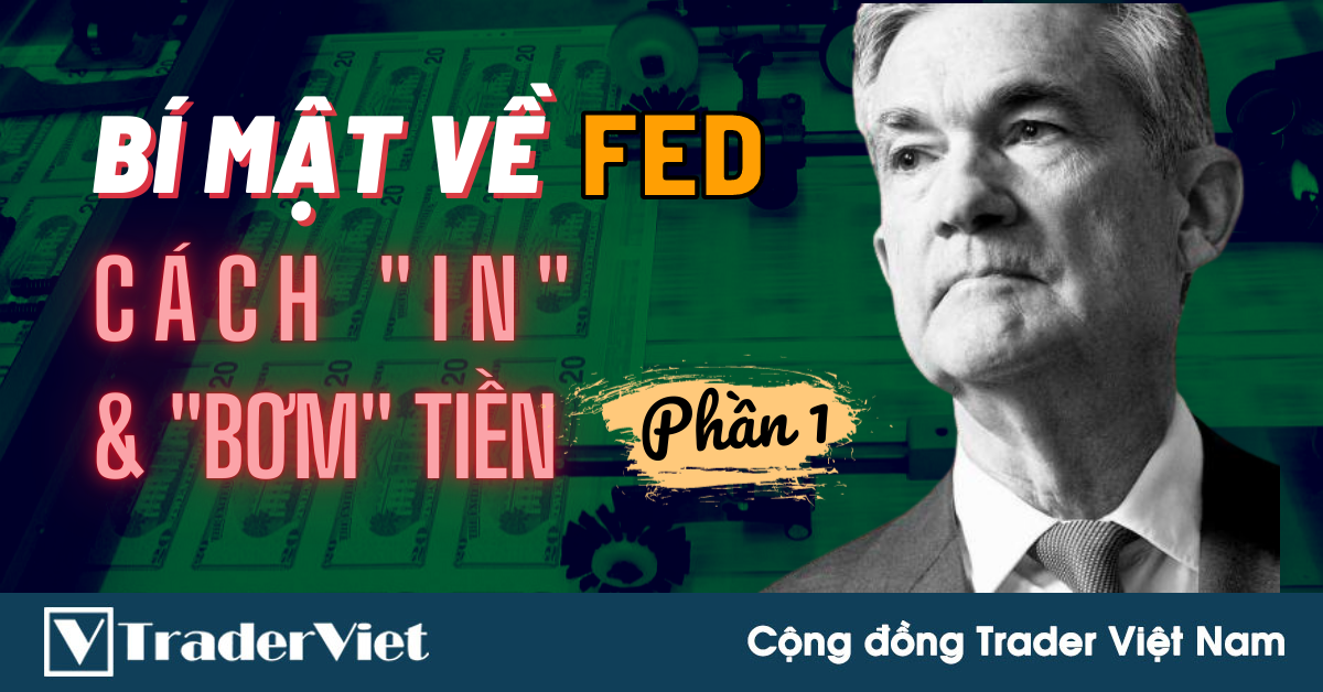 Bí Mật Về FED - Cách "In" & "Bơm" Tiền (Phần 1)