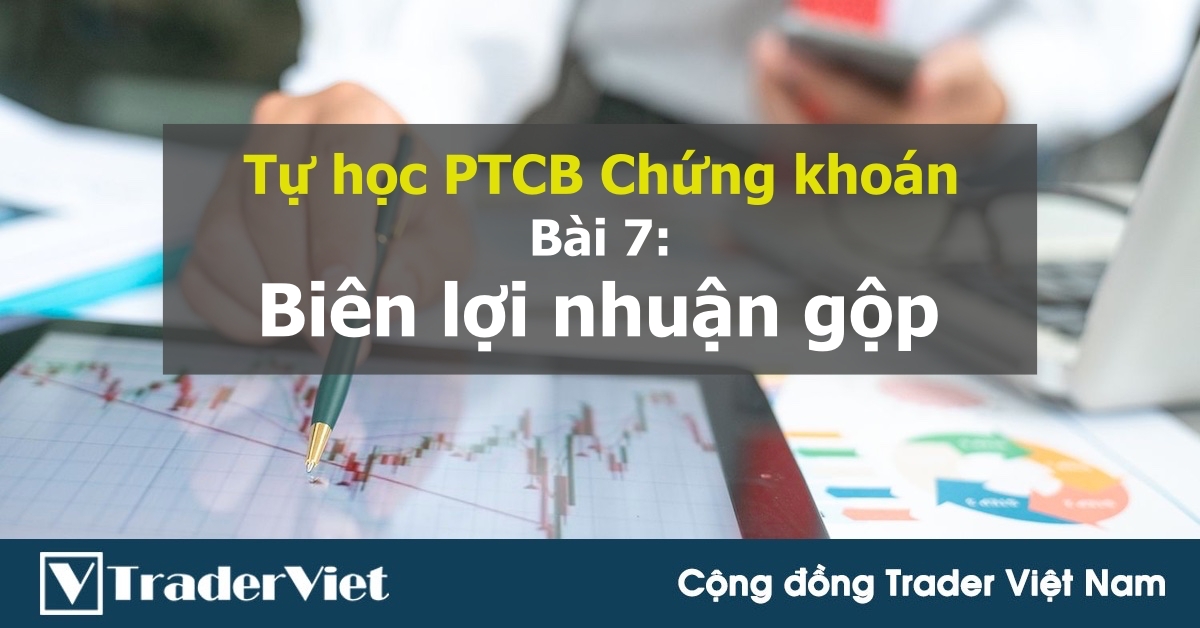 [Tự học PTCB chứng khoán] Bài 7: Biên lợi nhuận gộp