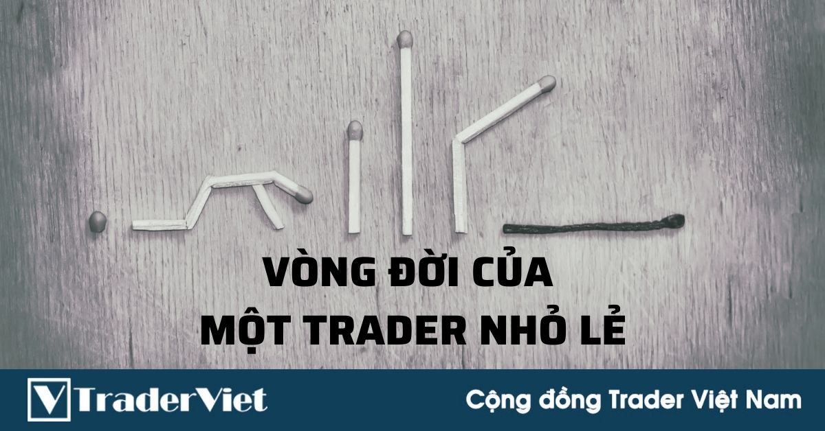 (Trader chia sẻ) Vòng đời của một trader cá nhân nhỏ lẻ