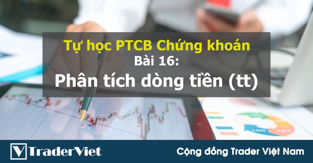 [Tự học PTCB chứng khoán] Bài 16: Phân tích dòng tiền một cách hiệu quả