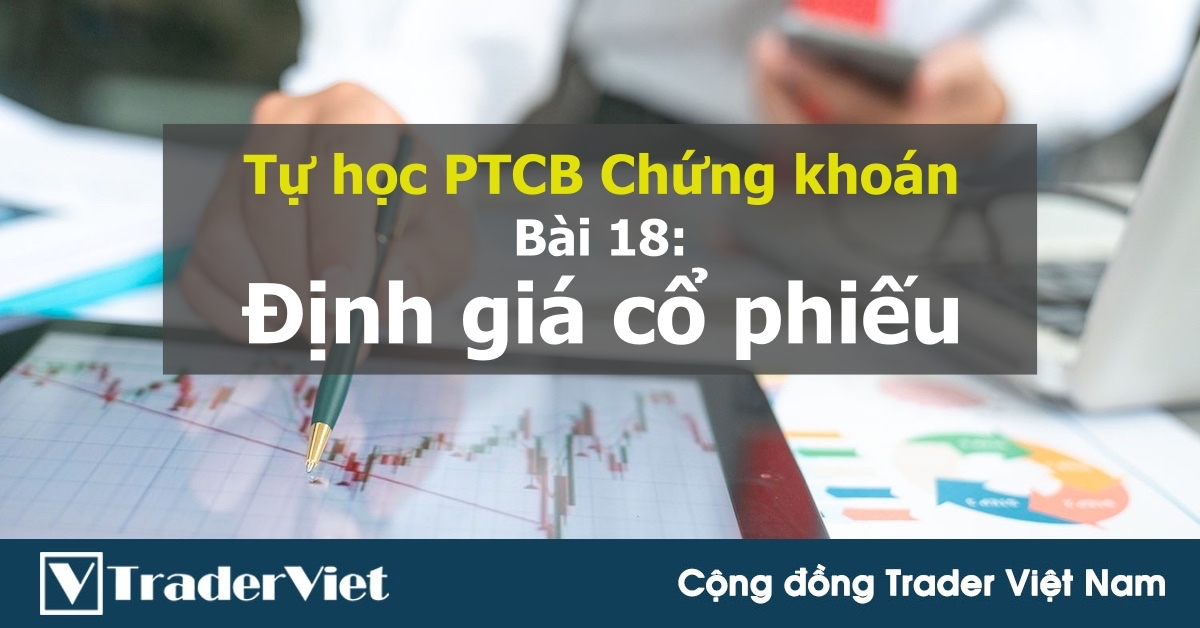 [Tự học PTCB chứng khoán] Bài 18: Định giá cổ phiếu không dùng hệ số P/E