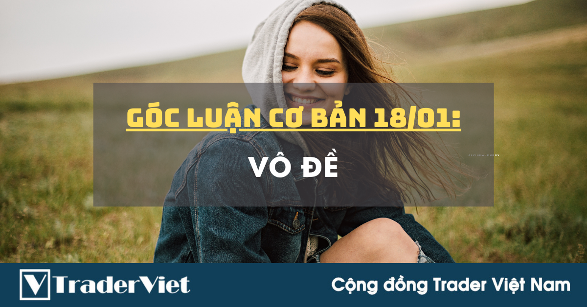 Góc Luận Cơ Bản 18/01: Vô Đề