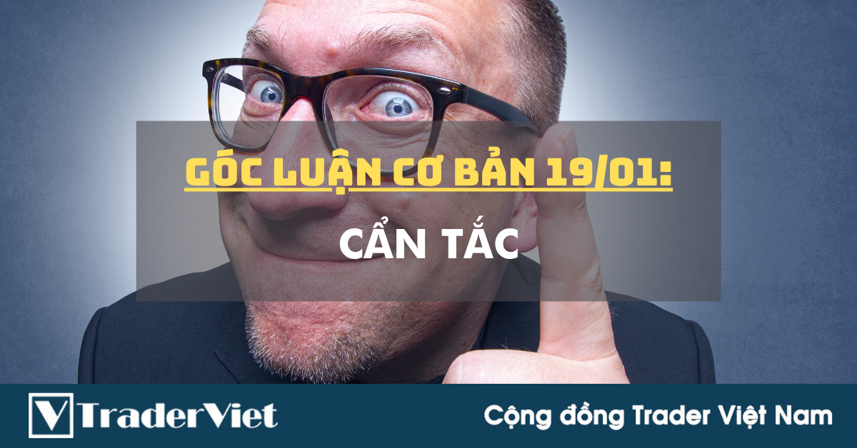 Góc Luận Cơ Bàn 19/01: Cẩn Tắc