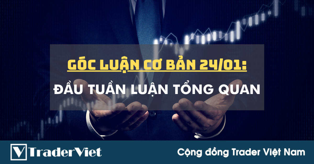 Góc Luận Cơ Bản 24/01: Đầu Tuần Luận Tổng Quan