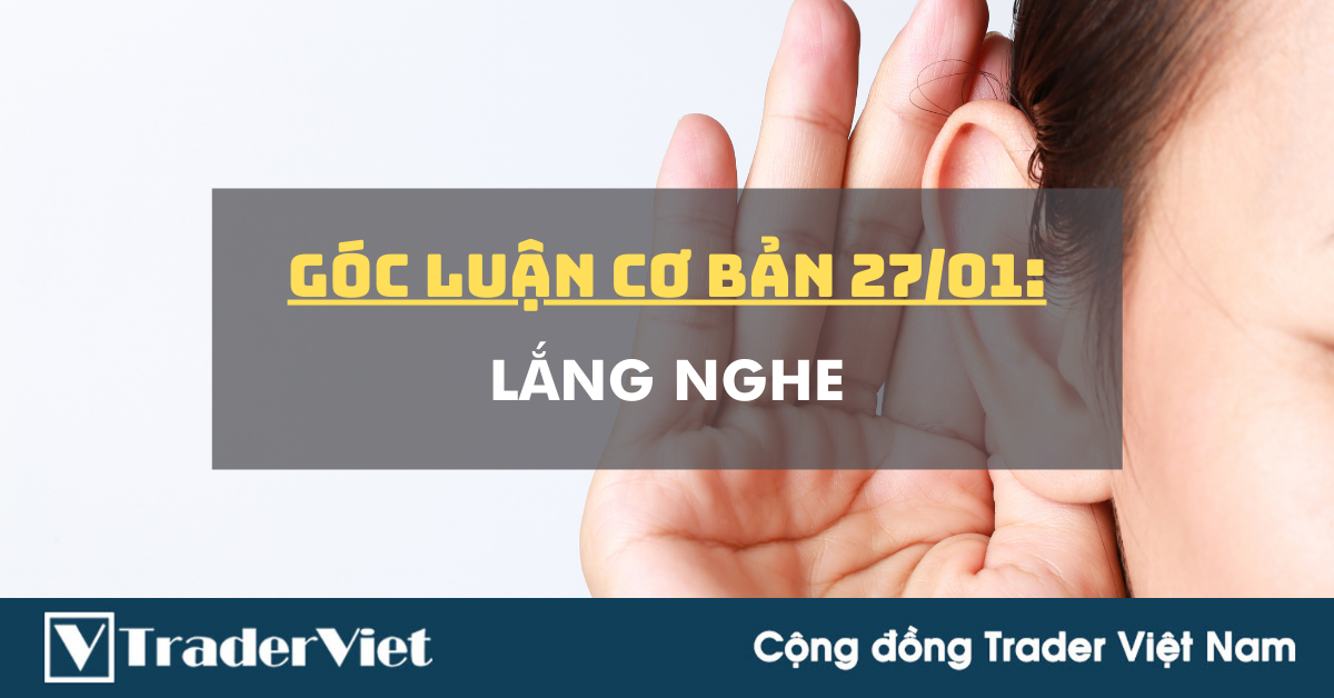Góc Luận Cơ Bản 27/01: Lắng nghe!!