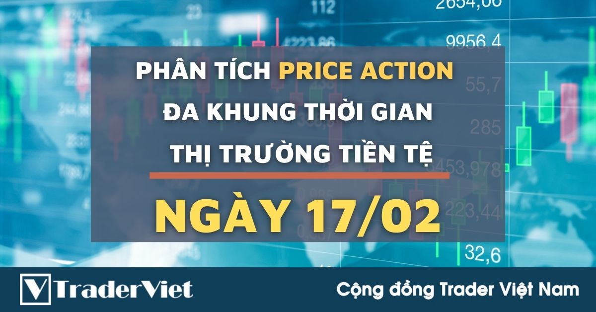 Phân tích Forex hôm nay (17/02) - Phiên Âu - Phân tích Price Action Đa khung thời gian