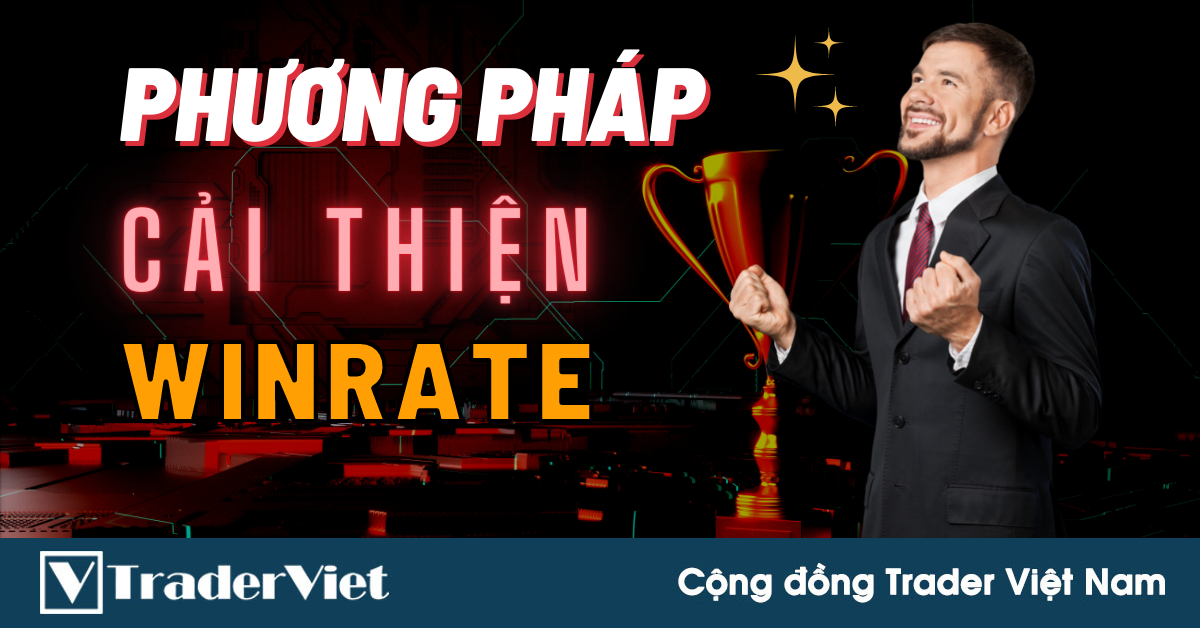 Các Phương Pháp Giúp Trader Cải Thiện Winrate (Tỷ Lệ Thắng) Đáng Kể