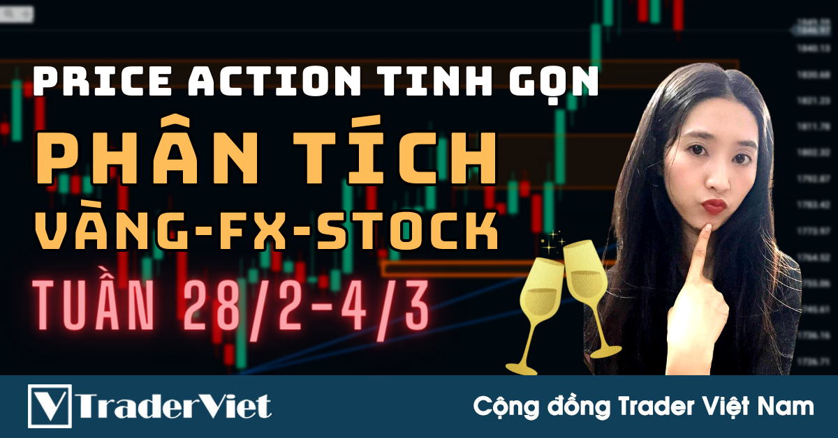 Phân Tích VÀNG-FOREX-STOCK Tuần 28/02-04/03 Theo Phương Pháp Price Action Tinh Gọn