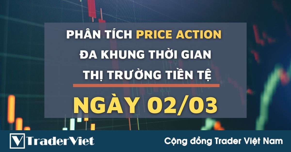 Phân tích Forex hôm nay (02/03) - Phiên Âu - Phân tích Price Action Đa khung thời gian