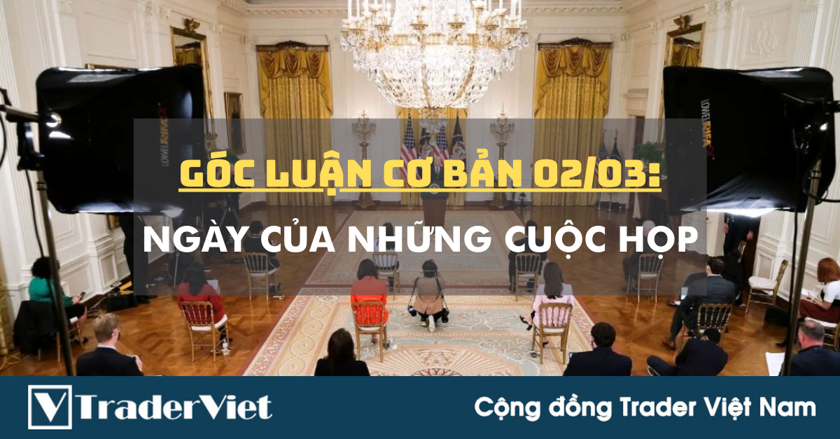 Góc luận Cơ bản 02/03: Ngày của những Cuộc Họp
