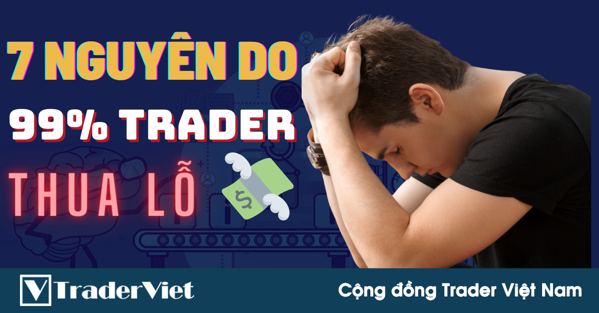 7 Nguyên Do Khiến 99% Trader Bị Dính Lời Nguyền THUA LỖ