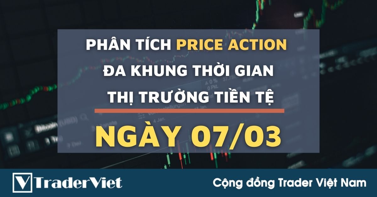 Phân tích Forex hôm nay (07/03) - Phiên Âu - Phân tích Price Action Đa khung thời gian