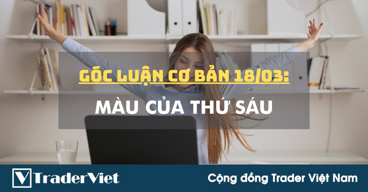 Góc luận Cơ bản 18/03: Màu của Thứ Sáu