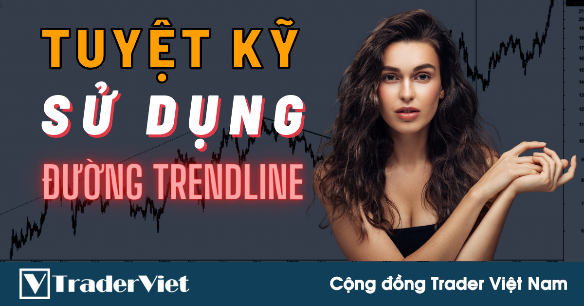 Tuyệt Kỹ Sử Dụng Đường Xu Hướng (Trendline) Hiệu Quả
