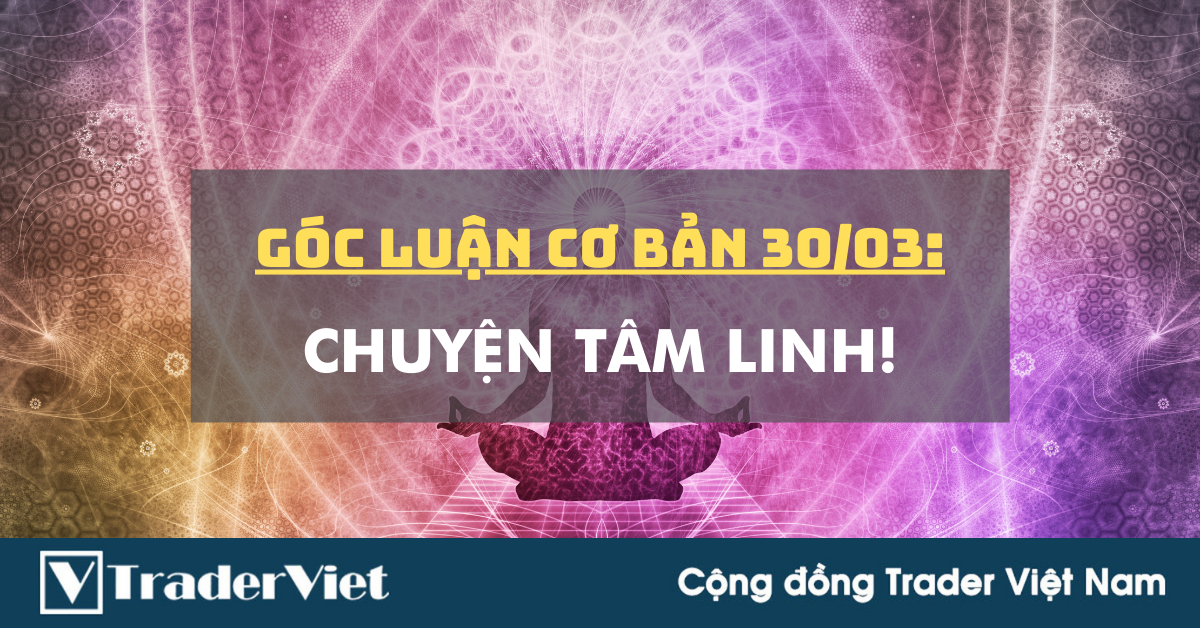 Góc luận Cơ bản 30/03: Chuyện Tâm linh