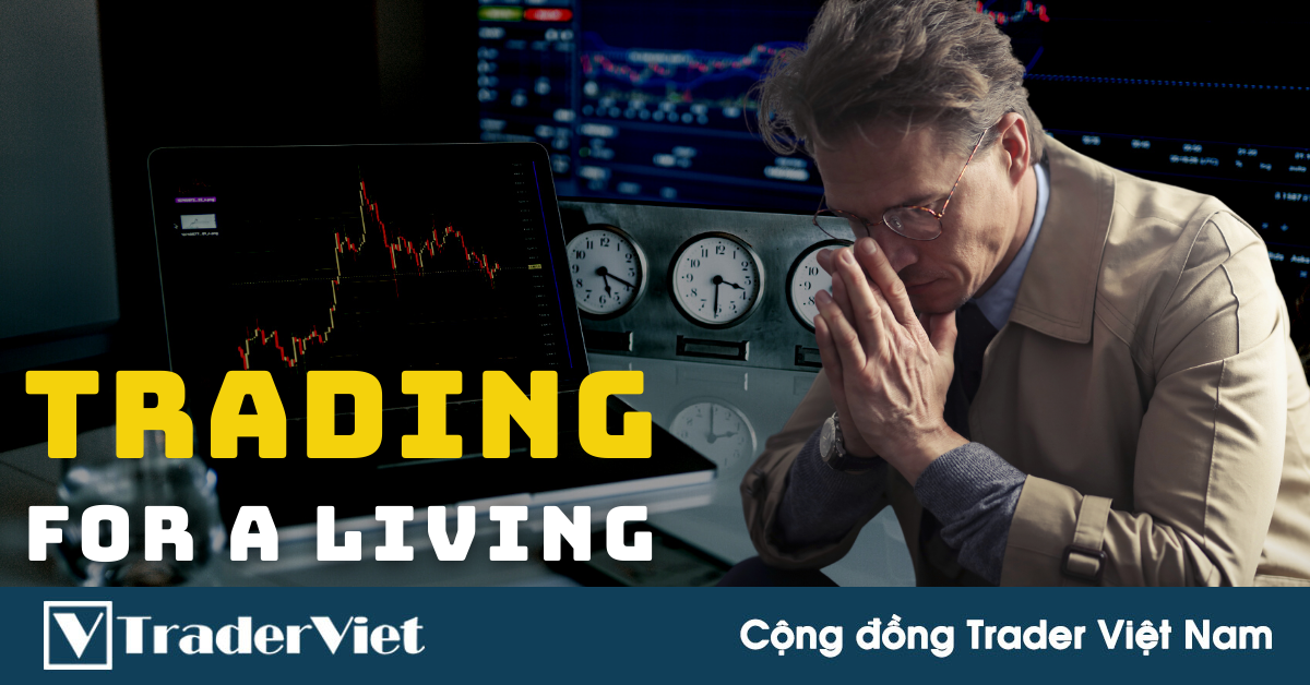 Giao dịch để kiếm sống? Đây là những điều không ai nói với bạn... (Phần 1)