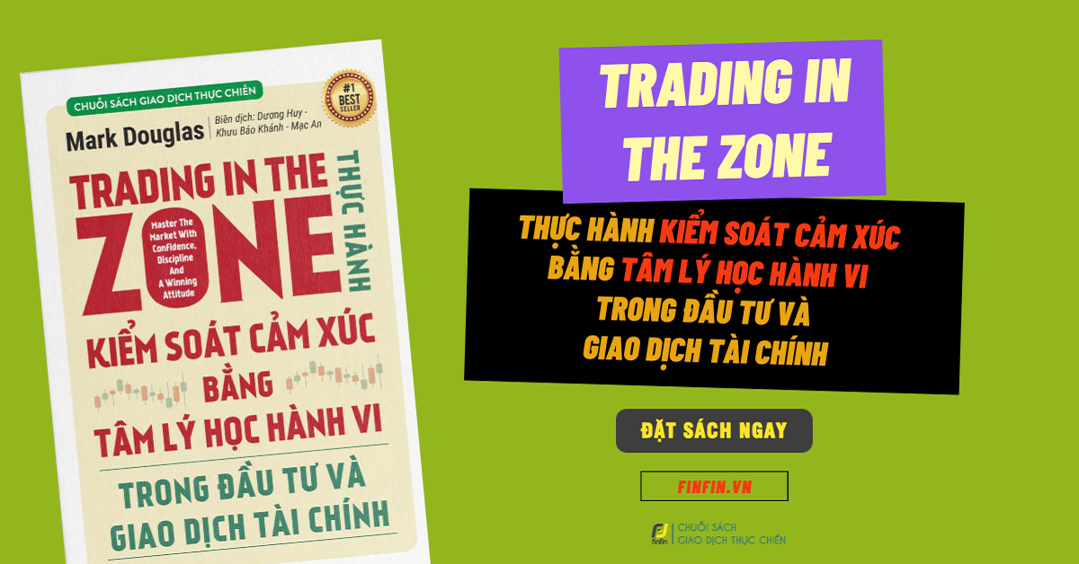 (Sách Trading hay) Trading In The Zone: Thực hành Kiểm soát Cảm xúc bằng Tâm lý học Hành vi trong Đầu tư và Giao dịch Tài chính