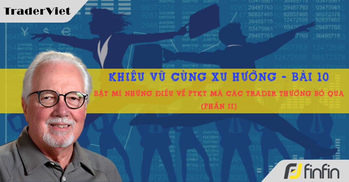 Khiêu vũ cùng xu hướng với chuyên gia Greg Morris (Bài 11): Bật mí những điều về PTKT mà các trader thường bỏ qua (Phần II)